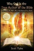 Why God is the True Author of the Bible: Penned by Men But Authored by God - Scott Tighe - cover