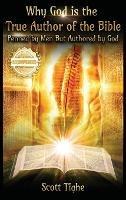 Why God is the True Author of the Bible: Penned by Men But Authored by God - Scott Tighe - cover