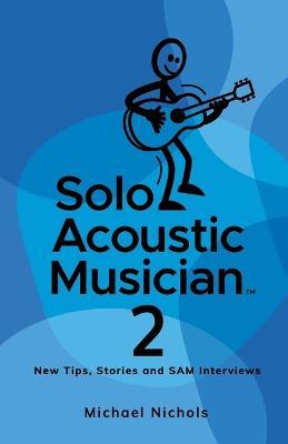 Solo Acoustic Musician 2: New Tips, Stories and SAM Interviews - Michael Nichols - cover