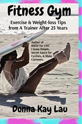 Fitness Gym: Exercise & Weight-loss Tips from A Trainer After 25 Years - Donna Kay Lau - cover