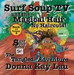 Surf Soup TV and the Magical Hair: No Haircuts! The Tangled Adventure Book 11 Volume 3