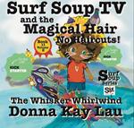Surf Soup TV and the Magical Hair: No Haircuts!: The Whisker Whirlwind Book 11 Volume 2