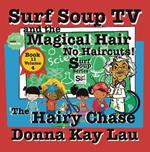 Surf Soup TV and the Magical Hair: No Haircuts! the Hairy Chase Book 11 Volume 4