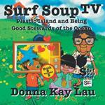 Surf Soup TV: Plastic Island and Being a Good Steward of the Ocean Book 6 Volume 5