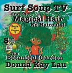 Surf Soup TV and The Magical Hair: No Haircuts! The Botanical Garden Book 11 Volume 7