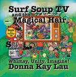 Surf Soup TV and the Magical Hair: Wimsy, Unity, Imagine!