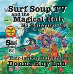 Surf Soup TV and the Magical Hair: No Haircuts! Hair-larious Hair-Jinks Book 11 Volume 12