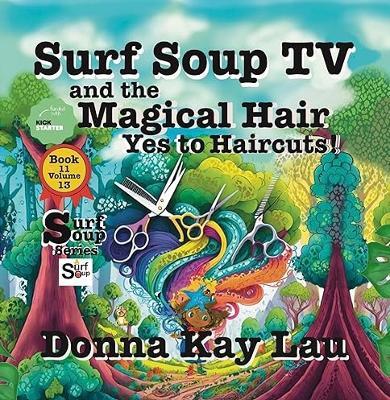 Surf Soup TV and the Magical Hair: Yes to Haircuts! Book 11 Volume 13 - Donna Kay Lau - cover