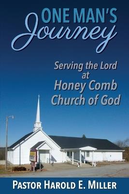 One Man's Journey Serving the Lord at Honey Comb Church of God - Harold E Miller - cover