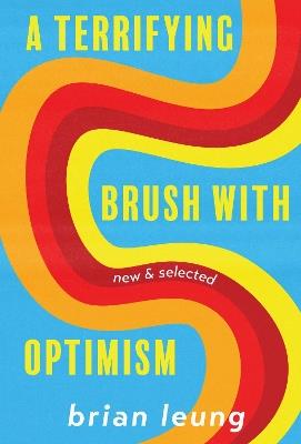 A Terrifying Brush with Optimism: New and Selected Stories - Brian Leung - cover