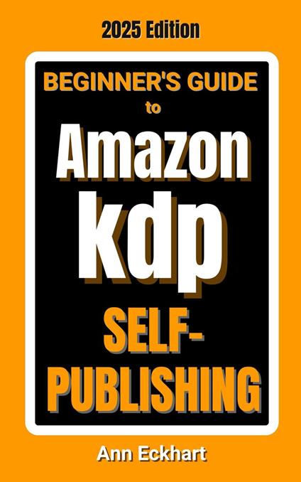 Beginner's Guide To Amazon KDP Self-Publishing 2025 Edition