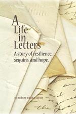 A Life, in Letters: A Story of Resilience, Sequins, and Hope.