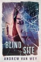 Blind Site: A Mind-Bending Thriller - Andrew Van Wey - cover