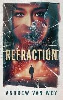 Refraction: A Mind-Bending Thriller - Andrew Van Wey - cover