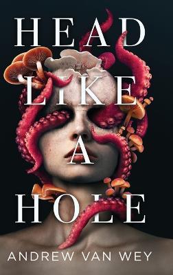 Head Like a Hole: A Novel of Horror - Andrew Van Wey - cover