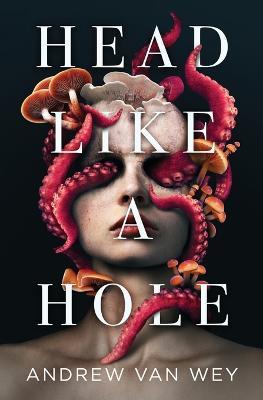Head Like a Hole: A Novel of Horror - Andrew Van Wey - cover