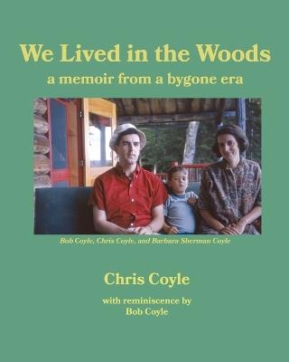 We Lived in the Woods: a memoir from a bygone era - Chris Coyle - cover