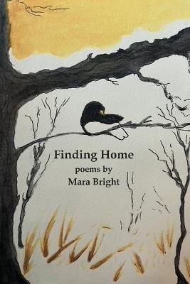 Finding Home: poems by Mara Bright - Mara Bright - cover