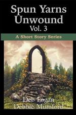 Spun Yarns Unwound Volume 3: A Short Story Series