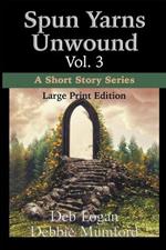 Spun Yarns Unwound Volume 3: A Short Story Series (Large Print Edition)