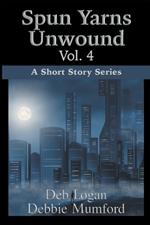 Spun Yarns Unwound Volume 4: A Short Story Series