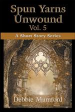 Spun Yarns Unwound Volume 5: A Short Story Series