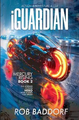 iGuardian, Mercury Rising (Book 2): Action & Adventure 8 - 14 - Rob Baddorf - cover