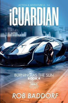 iGuardian, Burning as the Sun (Book 4): Action & Adventure 8 - 14 - Rob Baddorf - cover