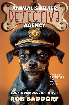 Animal Shelter Detective Agency, Book 1: Diamonds in the Ruff - Rob Baddorf - cover