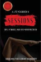A Life Measured in Sessions: Sex, Fitness, and Self-Destruction