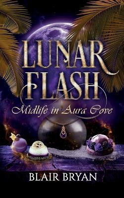 Lunar Flash: Midlife in Aura Cove Book 3 - Blair Bryan - cover