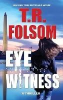 Eyewitness: A Thriller - T R Folsom - cover