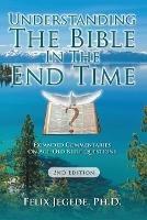 Understanding The Bible In The End Time: Expanded Commentaries On Age-Old Bible Questions - Felix Jegede - cover