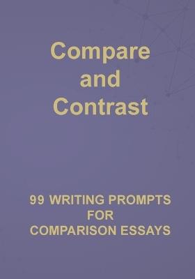Compare and Contrast: 99 Writing Prompts for Comparison Essays - Alphabet Publishing - cover