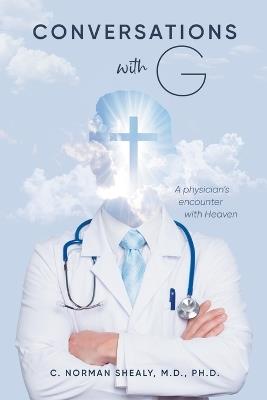 Conversations with G: A Physician's Encounter with Heaven - C Norman Shealy - cover