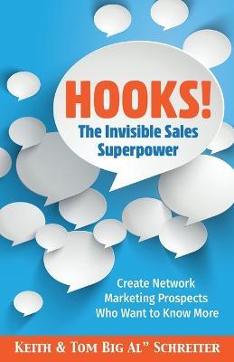 Hooks! The Invisible Sales Superpower: Create Network Marketing Prospects Who Want to Know More - Keith Schreiter,Tom Big Al Schreiter - cover