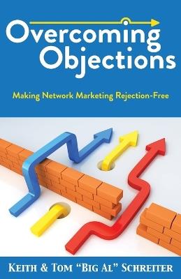 Overcoming Objections: Making Network Marketing Rejection-Free - Keith Schreiter,Tom Big Al Schreiter - cover