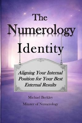 The Numerology Identity: Aligning Your Internal Position with Your External Results - Michael Berkley - cover