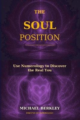 The Soul Position: Use Numerology to Know the Real You - Michael Berkley - cover