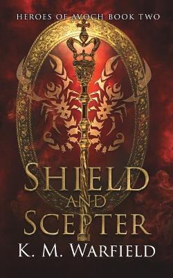 Shield and Scepter - K M Warfield - cover