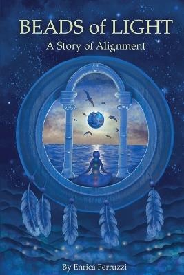 Beads of Light: A Story of Alignment - Enrica Ferruzzi - cover