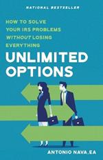 Unlimited Options: How to Solve Your IRS Problems Without Losing Everything
