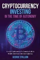 Cryptocurrency Investing in the time of autonomy - George Stallion - cover