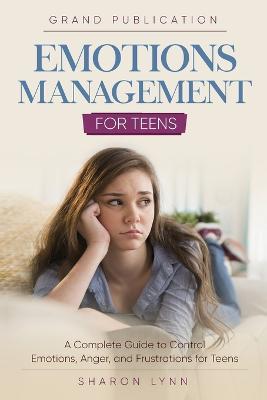 Emotions Management for Teens - Grand Publication,Sharon Lynn - cover