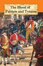 The Blood of Patriots and Tyrants: Creating a Nation