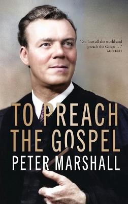 To Preach The Gospel - Peter Marshall - cover