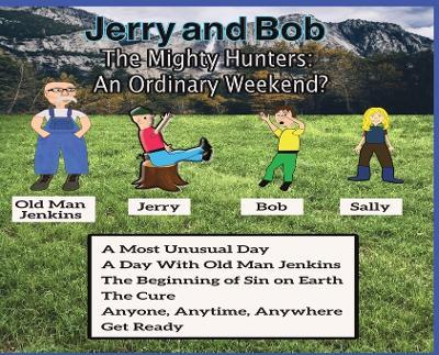 Jerry and Bob, The Mighty Hunters: An Original Weekend?: An - Curtis D Stowell - cover