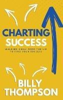 Charting Success: Walking Away from the Lie to Find Your Success - Billy Thompson - cover