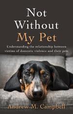 Not Without My Pet: Understanding The Relationship Between Victims Of Domestic Violence And Their Pets