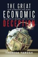 The Great Economic Deception: How Economics Are Being Weaponized Against Our Freedoms
